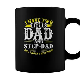 Mens I Have Two Titles Dad And Step-Dad Funny Fathers Day Coffee Mug - Seseable