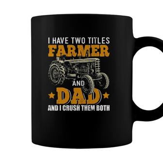 Mens I Have Two Titles Farmer Dad Fathers Day Tractor Farmer Gift Coffee Mug - Seseable