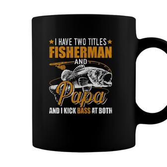 Mens I Have Two Titles Fisherman Papa Bass Fishing Fathers Day Coffee Mug - Seseable