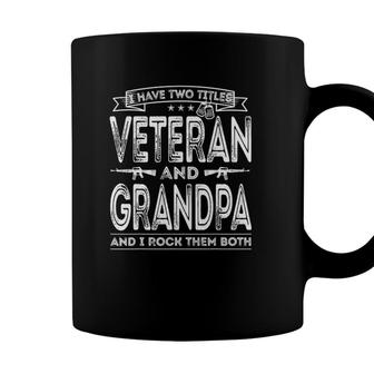 Mens I Have Two Titles Veteran And Grandpa Funny Sayings Gifts Coffee Mug - Seseable