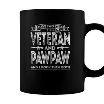 Mens I Have Two Titles Veteran And Pawpaw Funny Sayings Gifts Coffee Mug - Seseable