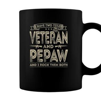 Mens I Have Two Titles Veteran And Pepaw Funny Sayings Gifts Coffee Mug - Seseable