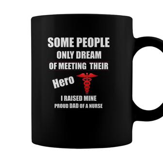 Mens I Raised My Hero Proud Dad Of A Nurse Nursing Father Gift Coffee Mug - Seseable