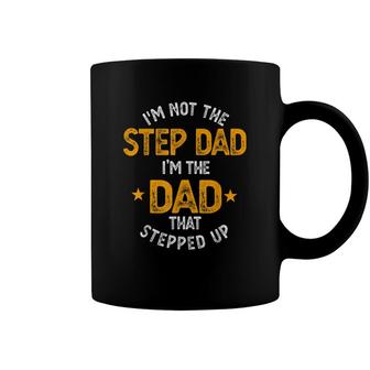 Mens Im Not The Stepdad Im The Dad That Stepped Up Fathers Day Coffee Mug - Seseable