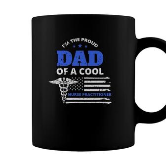 Mens Im The Proud Dad Of A Cool Nurse Practitioner Father Gift Coffee Mug - Seseable