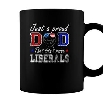 Mens Just A Proud Dad That Didnt Raise Liberals Fathers Day Coffee Mug - Seseable