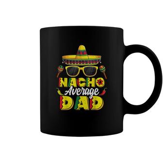 Mens Nacho Average Dad Cinco De Mayo Mexican Daddy Father Fiesta Coffee Mug - Seseable