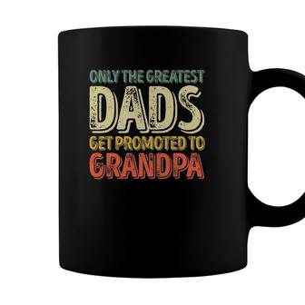 Mens Only The Greatest Dads Get Promoted To Grandpa Coffee Mug - Seseable
