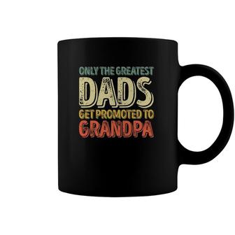 Mens Only The Greatest Dads Get Promoted To Grandpa Coffee Mug | Mazezy