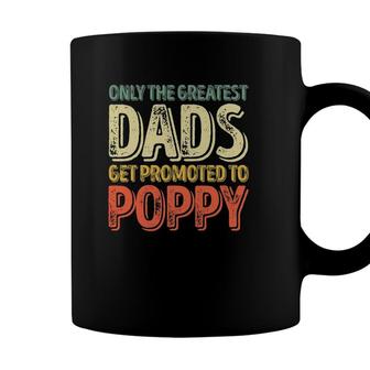 Mens Only The Greatest Dads Get Promoted To Poppy Coffee Mug - Seseable