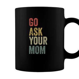 Mens Vintage Go Ask Your Mom Husband Funny Dad Fathers Day Coffee Mug - Seseable
