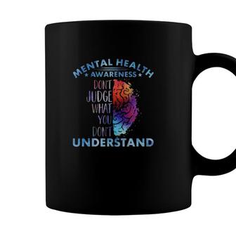Mental Health Awareness Dont Judge What You Dont Understand Coffee Mug
