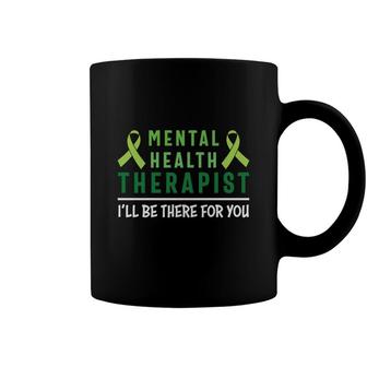Mental Health Awareness I Will Be There For You Coffee Mug - Seseable