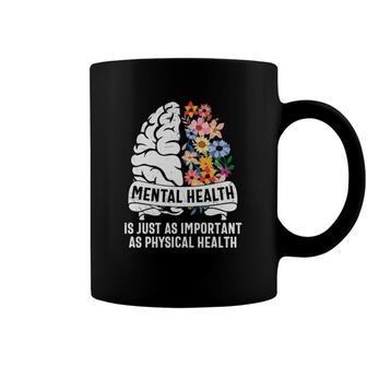 Mental Health Awareness Is Just As Important As Physical Health Coffee Mug - Seseable