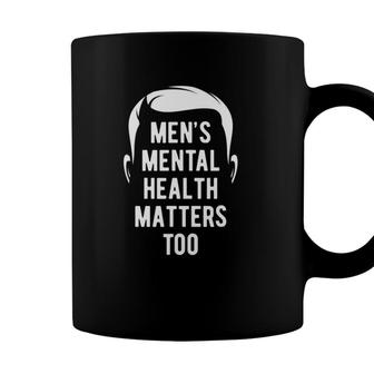 Mental Health Matters Too Mental Health Awareness Coffee Mug - Seseable
