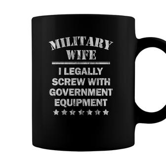 Military Wife I Legally Screw Government Equipment Coffee Mug - Seseable