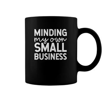 Minding My Own Small Business Support Small Business Coffee Mug | Mazezy