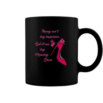 Money Cant Buy Happiness But It Can Buy Shoes Tee Coffee Mug | Mazezy