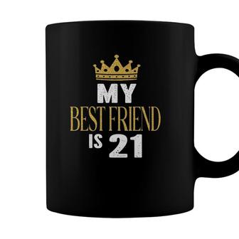 My Best Friend Is 21 Years Old 21St Birthday Party Matching Coffee Mug - Seseable