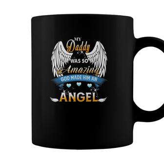 My Daddy Was So Amazing God Made Him An Angel Lost My Daddy Coffee Mug - Seseable