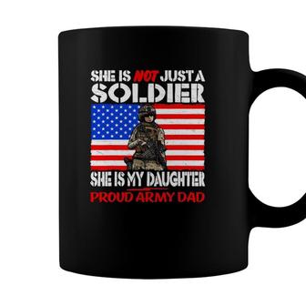 My Daughter Is A Soldier Proud Army Dad Military Father Gift Coffee Mug - Seseable