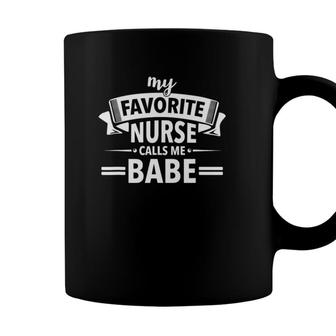 My Favorite Nurse Calls Me Babe Funny Nurse Babe Coffee Mug - Seseable
