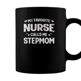 My Favorite Nurse Calls Me Stepmom Mothers Day Women Mom Coffee Mug - Seseable