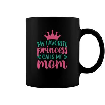 My Favorite Princess Calls Me Mom And Runs Back To Hug Me Coffee Mug - Seseable
