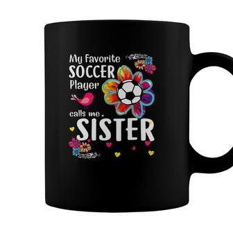 My Favorite Soccer Player Calls Me Sister Soccer Flower Coffee Mug - Seseable