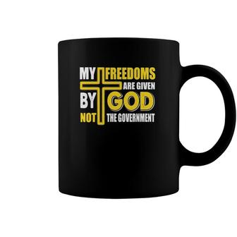 My Freedom Are Given By God Not The Government Coffee Mug | Mazezy