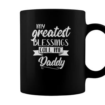 My Greatest Blessings Call Me Daddy Gift Dad Apparel Coffee Mug - Seseable