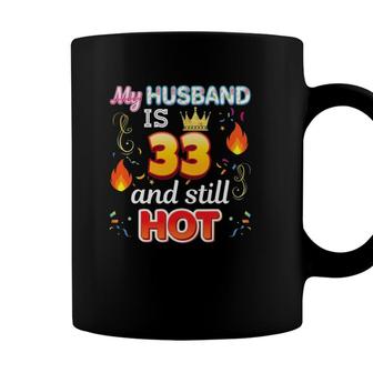 My Husband Is 33 Years Old And Still Hot 33Rd Birthday Coffee Mug - Seseable