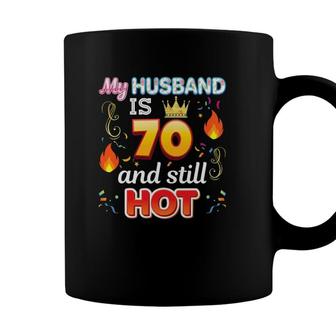 My Husband Is 70 Years Old And Still Hot 70Th Birthday Coffee Mug - Seseable