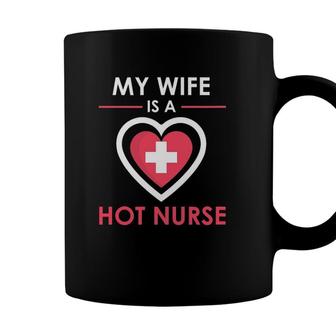 My Wife Is A Hot Nurse Proud Husband Coffee Mug - Seseable