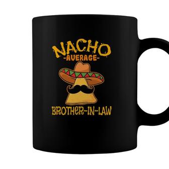 Nacho Average Brother-In-Law In-Law Mexican Cinco De Mayo Coffee Mug - Seseable