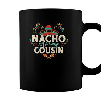 Nacho Average Cousin Cinco De Mayo Mexican Matching Family Coffee Mug - Seseable