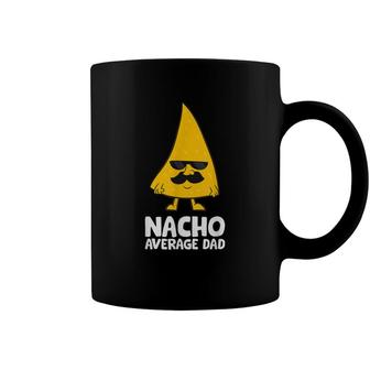 Nacho Average Dad Funny Nacho Coffee Mug - Seseable