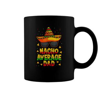 Nacho Average Dad Mexican Father Cinco De Mayo Daddy Fiesta Coffee Mug - Seseable