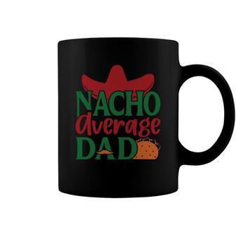 Nacho Average Dad Tacos Food Great Gift Coffee Mug - Seseable