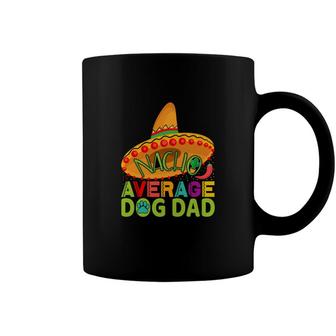 Nacho Average Dog Dad Animal Great Gift Coffee Mug - Seseable