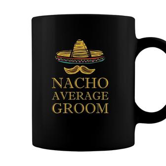 Nacho Average Groom Cinco De Mayo Coffee Mug - Seseable