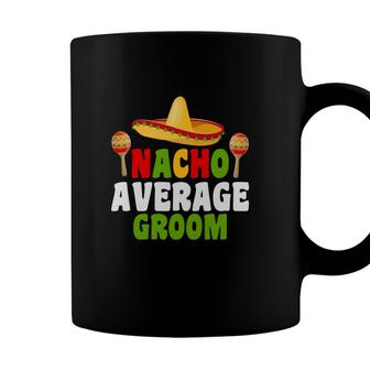 Nacho Average Groom Groom Bachelor Party Cute Coffee Mug - Seseable