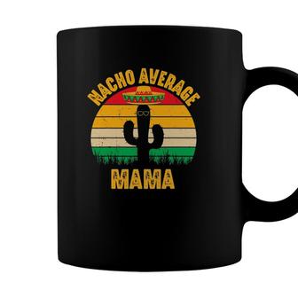 Nacho Average Mama Mom Cinco De Mayo Matching Family Coffee Mug - Seseable