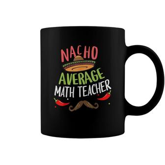 Nacho Average Math Teacher Sombrero Beard Cinco De Mayo Coffee Mug - Seseable