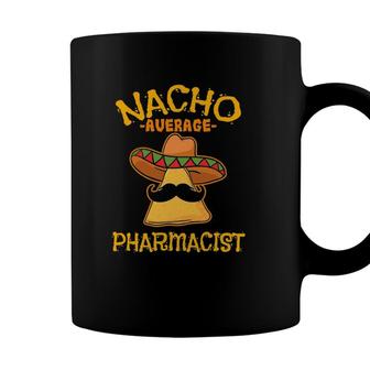 Nacho Average Pharmacist Mexican Cinco De Mayo Fiesta Coffee Mug - Seseable