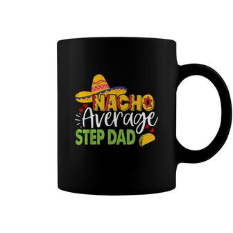 Nacho Average Step Dad Cinco De Mayo Mexican Sombrero Men Coffee Mug - Seseable