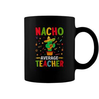 Nacho Average Teacher Funny Cactus With Mexican Sombrero Coffee Mug - Seseable