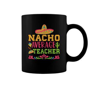 Nacho Average Teacher Funny Spanish Teacher Coffee Mug - Seseable