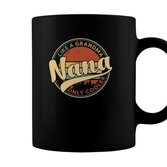 Nana Like A Grandma Only Cooler Vintage Cute Mothers Day Coffee Mug - Seseable