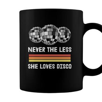 Never The Less She Loves Disco 80S 90S Styles Coffee Mug - Seseable